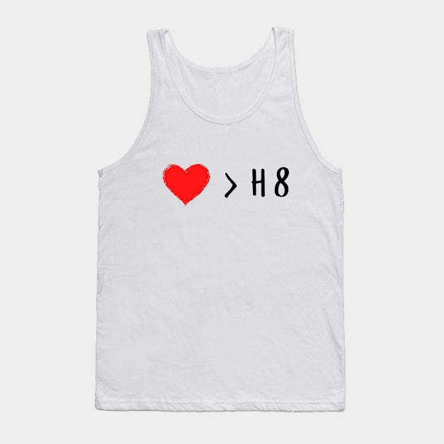 Love is greater than hate - Love over hate Tank Top by whatisonmymind